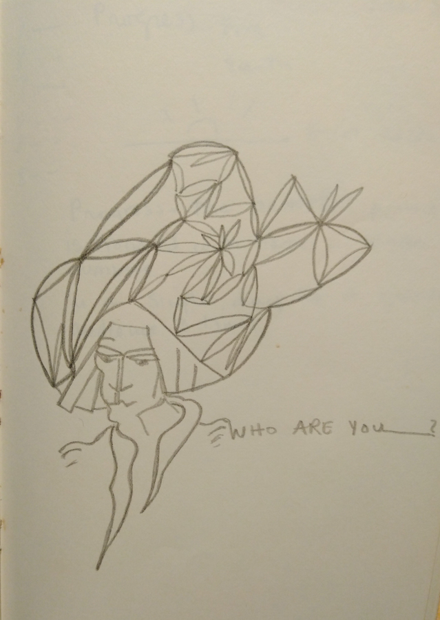 Sketch of a figure wearing an elaborate hat; there is text next to the figure that reads: “Who are you?”